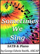 Sometimes We Sing SATB choral sheet music cover